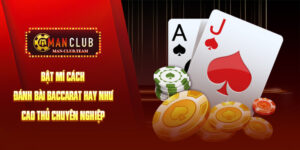 Bật Mí Cách Đánh Bài Baccarat Hay Như Cao Thủ Chuyên Nghiệp